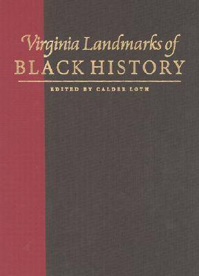 Virginia Landmarks of Black History: Sites on the Virginia Landmarks Register and the National Register of Historic Places - Loth, Calder (Editor)