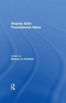 Virginia Satir: Foundational Ideas - Brothers, Barbara Jo