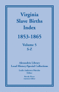 Virginia Slave Births Index, 1853-1865, Volume 5, S-Z