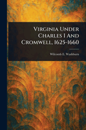 Virginia Under Charles I And Cromwell, 1625-1660