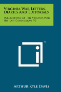 Virginia War Letters, Diaries and Editorials: Publications of the Virginia War History Commission, V3