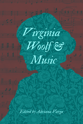 Virginia Woolf and Music - Varga, Adriana L, and Bahun, Sanja (Contributions by), and Clements, Elicia (Contributions by)