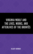 Virginia Woolf and the Lives, Works, and Afterlives of the Bronts