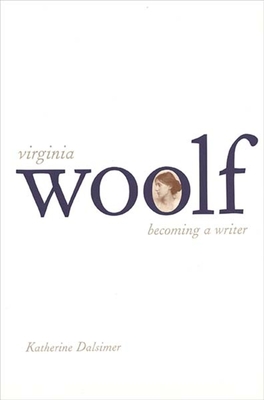Virginia Woolf: Becoming a Writer - Dalsimer, Katherine, Professor