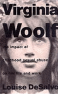 Virginia Woolf: The Impact of Childhood Sexual Abuse on Her Life and Work - DeSalvo, Louise A.