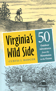 Virginia's Wild Side: 50 Outdoor Adventures from the Mountains to the Ocean