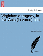 Virginius: A Tragedy, in Five Acts [in Verse], Etc.