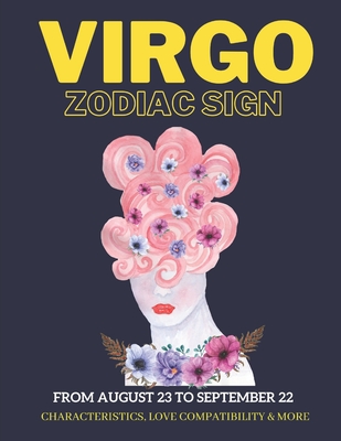 Virgo zodiac sign characteristics, love compatibility & More: (From August 23 to September 22): All you like to know about the Virgo zodiac sign - Sanjurjo, Daniel