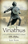 Viriathus: And the Lusitanian Resistance to Rome 155-139 BC