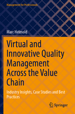 Virtual and Innovative Quality Management Across the Value Chain: Industry Insights, Case Studies and Best Practices - Helmold, Marc