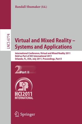 Virtual and Mixed Reality - Systems and Applications: International Conference, Virtual and Mixed Reality 2011, Held as Part of Hci International 2011, Orlando, Fl, Usa, July 9-14, 2011, Proceedings, Part II - Shumaker, Randall (Editor)