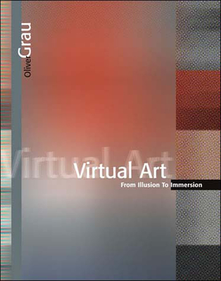 Virtual Art: From Illusion to Immersion - Grau, Oliver
