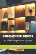 Virtual Assistant Success: Your Guide to Thriving in the Online Gig Economy