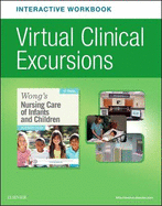 Virtual Clinical Excursions Online and Print Workbook for Wong's Nursing Care of Infants and Children