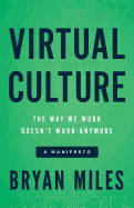 Virtual Culture: The Way We Work Doesn't Work Anymore, a Manifesto