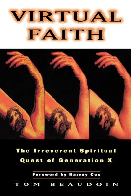 Virtual Faith: The Irreverent Spiritual Quest of Generation X - Beaudoin, Tom