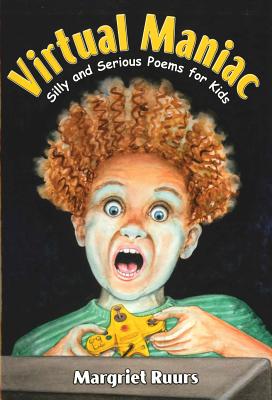 Virtual Maniac: Silly and Serious Poems for Kids - Ruurs, Margriet