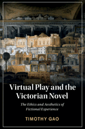 Virtual Play and the Victorian Novel: The Ethics and Aesthetics of Fictional Experience