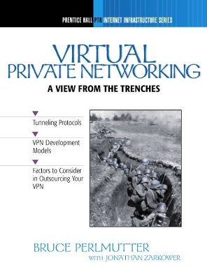 Virtual Private Networking: A View from the Trenches - Perlmutter, Bruce, and Zarkower, Jonathan L
