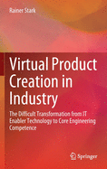 Virtual Product Creation in Industry: The Difficult Transformation from IT Enabler Technology to Core Engineering Competence