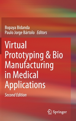 Virtual Prototyping & Bio Manufacturing in Medical Applications - Bidanda, Bopaya (Editor), and Brtolo, Paulo Jorge (Editor)