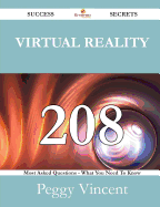 Virtual Reality 208 Success Secrets - 208 Most Asked Questions on Virtual Reality - What You Need to Know