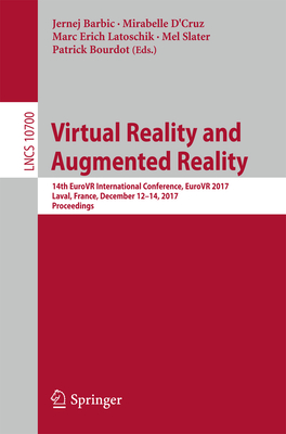 Virtual Reality and Augmented Reality: 14th Eurovr International Conference, Eurovr 2017, Laval, France, December 12-14, 2017, Proceedings - Barbic, Jernej (Editor), and D'Cruz, Mirabelle (Editor), and Latoschik, Marc Erich (Editor)