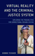 Virtual Reality and the Criminal Justice System: Exploring the Possibilities for Correctional Rehabilitation