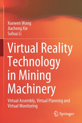 Virtual Reality Technology in Mining Machinery: Virtual Assembly, Virtual Planning and Virtual Monitoring - Wang, Xuewen, and Xie, Jiacheng, and Li, Suhua