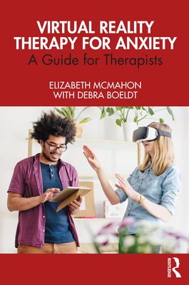 Virtual Reality Therapy for Anxiety: A Guide for Therapists - McMahon, Elizabeth, and Boeldt, Debra