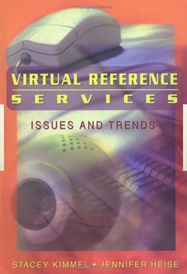 Virtual Reference Services: Issues and Trends - Kimmel, Stacey, and Heise, Jennifer