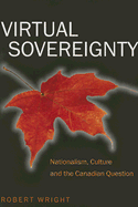 Virtual Sovereignty: Nationalism, Culture and the Canadian Question