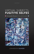 Virtual Subjects, Fugitive Selves: Fernando Pessoa and his philosophy