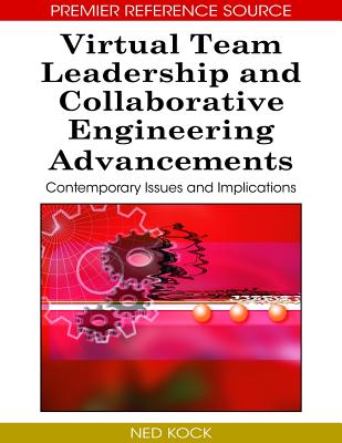 Virtual Team Leadership and Collaborative Engineering Advancements: Contemporary Issues and Implications - Kock, Ned (Editor)