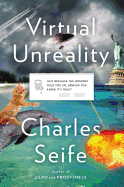 Virtual Unreality: Just Because the Internet Told You, How Do You Know It's True?