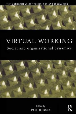 Virtual Working: Social and Organisational Dynamics - Jackson, Paul