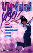 Virtual You!: Love, Beauty, Relationships, Purity, Truth