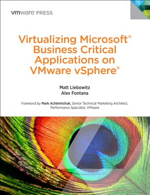 Virtualizing Microsoft Business Critical Applications on VMware vSphere - Liebowitz, Matt, and Fontana, Alexander