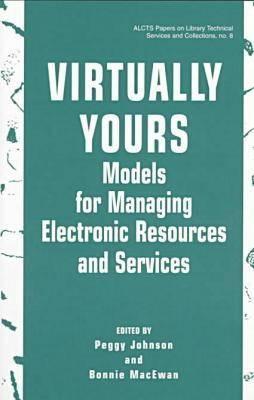 Virtually Yours: Models for Managing Electronic Resources and Services - Johnson, Peggy (Editor), and MacEwan, Bonnie