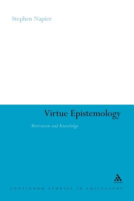 Virtue Epistemology: Motivation and Knowledge - Napier, Stephen