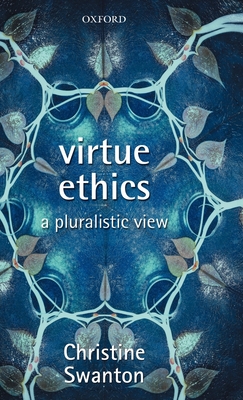 Virtue Ethics: A Pluralistic View - Swanton, Christine