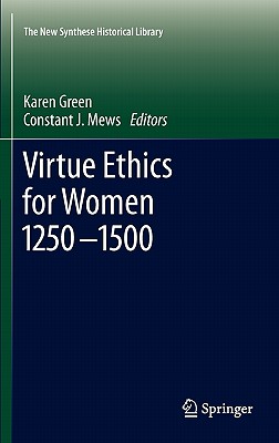 Virtue Ethics for Women 1250-1500 - Green, Karen (Editor), and Mews, Constant (Editor)