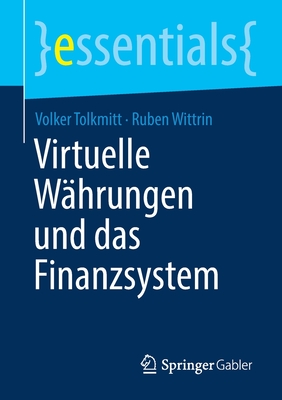 Virtuelle Whrungen Und Das Finanzsystem - Tolkmitt, Volker, and Wittrin, Ruben