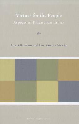 Virtues for the People: Aspects of Plutarchan Ethics - Roskam, Geert (Editor), and Van der Stockt, Luc van (Editor)