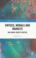 Virtues, Morals and Markets: Why Moral Identity Matters