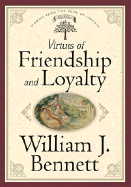 Virtues of Friendship and Loyalty - Bennett, William J, Dr.