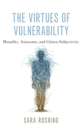 Virtues of Vulnerability: Humility, Autonomy, and Citizen-Subjectivity