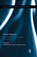 Virtue's Reasons: New Essays on Virtue, Character, and Reasons