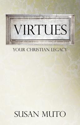 Virtues: Your Christian Legacy - Muto, Susan