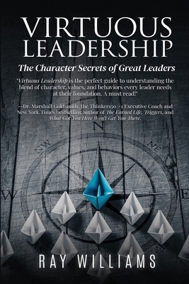 Virtuous Leadership: The Character Secrets of Great Leaders - Williams, Ray